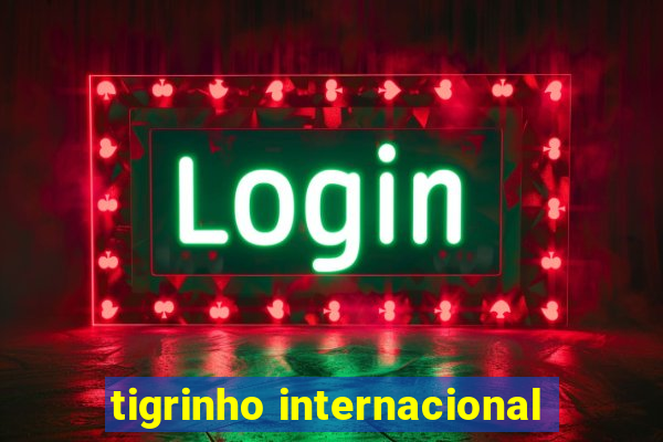 tigrinho internacional